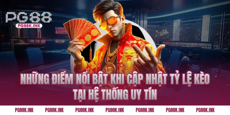 Những điểm nổi bật khi cập nhật tỷ lệ kèo tại hệ thống uy tín